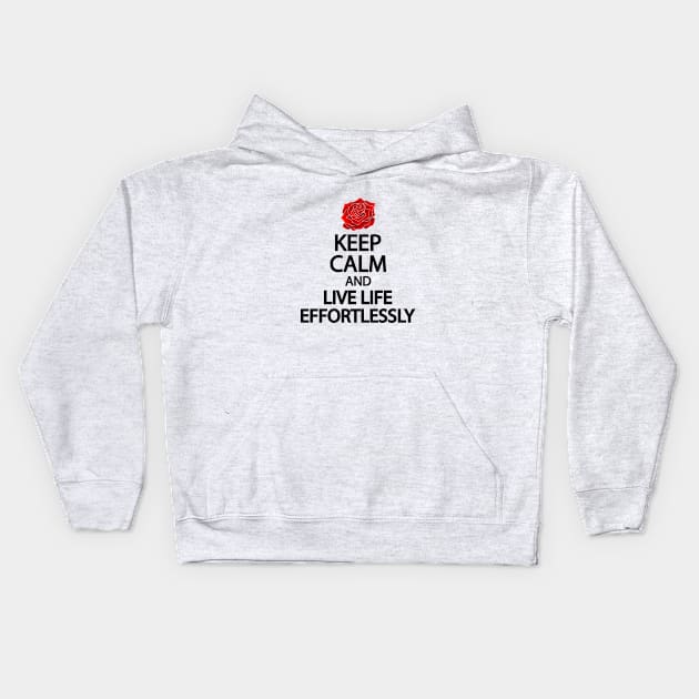 Keep calm and live life effortlessly Kids Hoodie by It'sMyTime